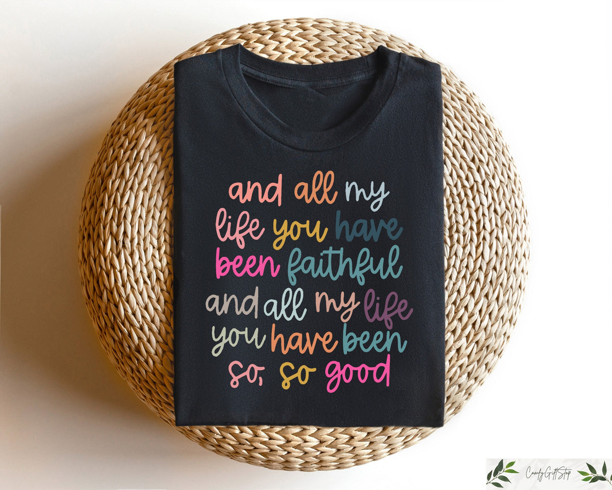 And All My Life You Have Been Faithful Shirt Inspirational Christian T Shirt Religious Quotes Tees Faith Shirts For Women Kindness Shirt Graphic Tee – Bold Style · Perfect For Daily Wear