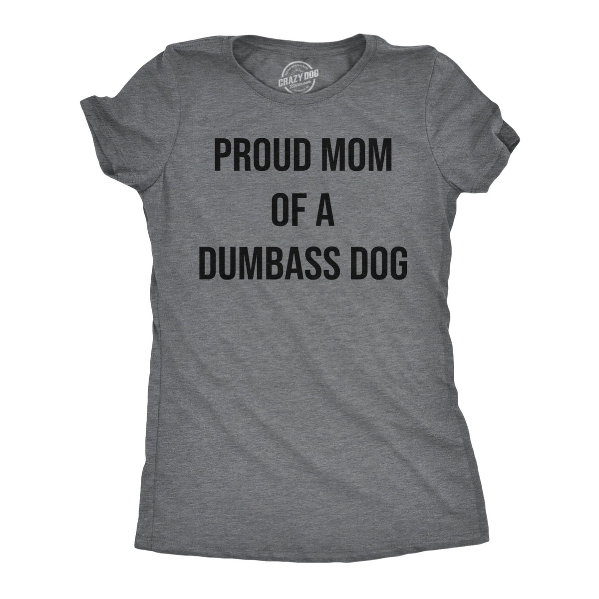 Dog Mom Shirts Funny Dog Shirt Dog Mum Shirt Womens Dog T shirt Shirt for Dog Lover Gift for Dog Owner Proud Mom Of A Dumbass Dog Graphic Tee – Bold Style · Must-Have Style
