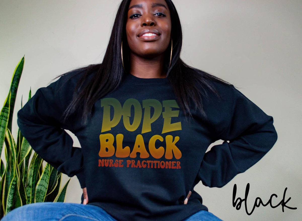 Dope Black Nurse Practitioner Sweatshirt Melanated NP Gifts Graduation Gifts Black History Crewneck Shirt Sweatshirt – Warm & Stylish · High-Quality Print