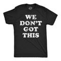 We Don39t Got This I Hate It Here Social Anxiety Shirt Sarcastic Shirt Funny Shirts Funny Mens Shirt Offensive Shirt I Hate Everything Graphic Tee – Aesthetic Look · High-Quality Print
