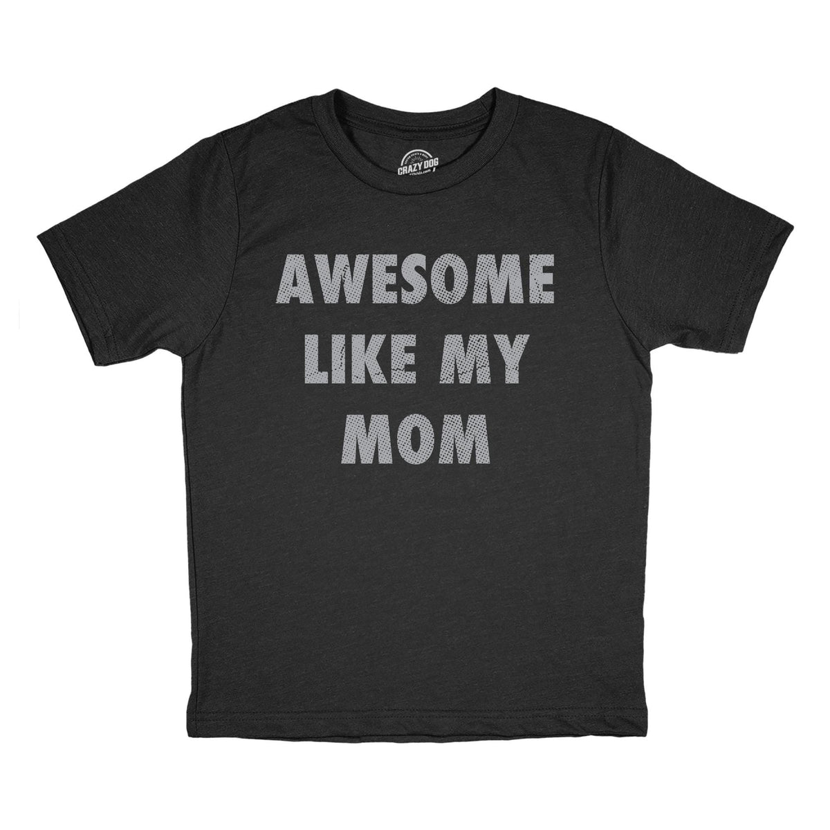 Funny Shirt Kids Crazy Kids T Shirt Funny Kids Shirts Youths Shirts With Sayings Youth Mama Shirt Awesome Like My Mom Awesome Mom Tee Graphic Tee – Bold Style · Must-Have Style