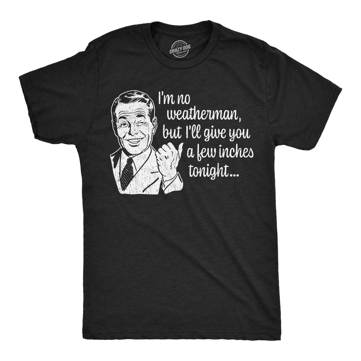No Weatherman Give You A Few Inches Tonight Rude Shirts Men Sarcastic Shirt Funny Shirt For Men Innuendo Shirts Inappropriate Shirts Graphic Tee – Aesthetic Look · Trending Graphic Apparel