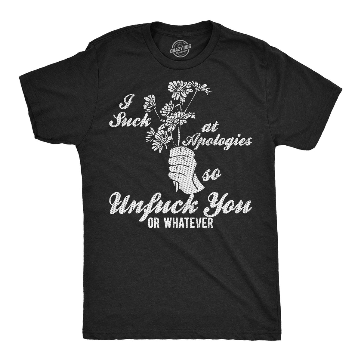 I Suck At Apologies Unfuck You Or Whatever Flower Shirts Social Anxiety Sarcastic Shirts Funny Shirts Funny Men Shirt Offensive Shirt Graphic Tee – Feel-Good Design · Trending Graphic Apparel
