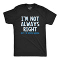 Im Not Always Right Mens Tshirt Shirts With Sayings Sarcastic Tshirts Offensive Tshirts Funny Mens TShirt Gifts for Guys Anniversary Graphic Tee – Warm & Stylish · Perfect For Daily Wear