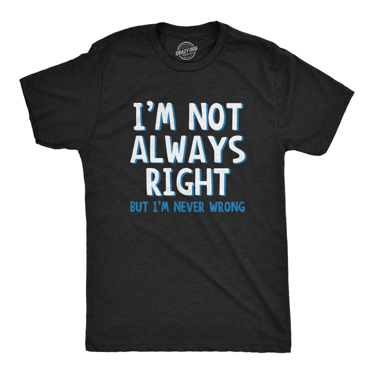 Im Not Always Right Mens Tshirt Shirts With Sayings Sarcastic Tshirts Offensive Tshirts Funny Mens TShirt Gifts for Guys Anniversary Graphic Tee – Warm & Stylish · Perfect For Daily Wear
