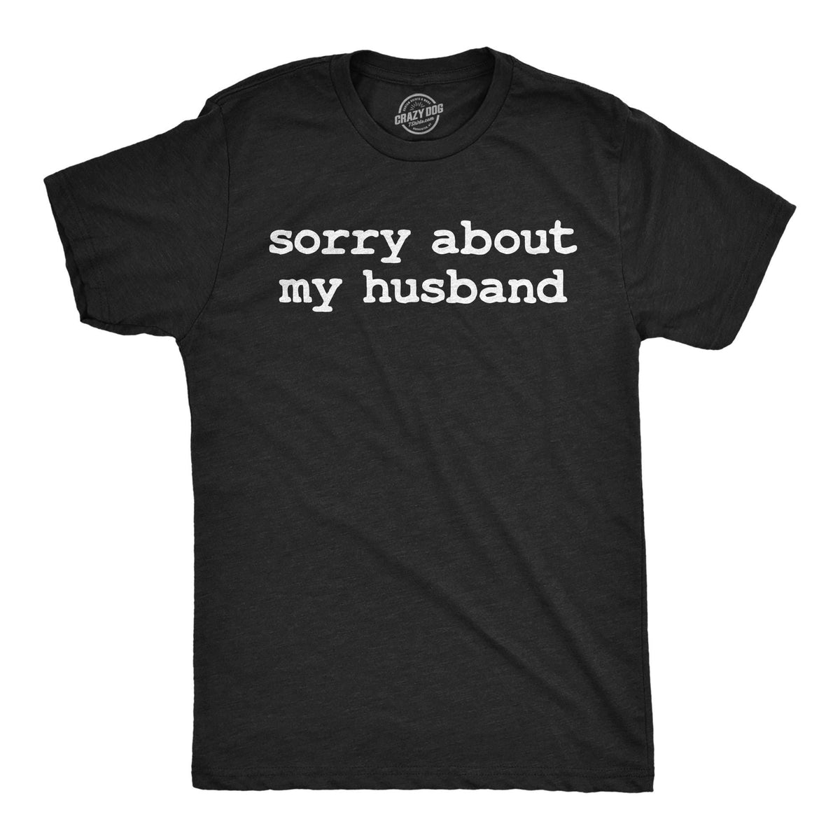 Sorry About My Husband Embarrassing Husband New Husband Shirts Funny Men39s Shirts Trophy Husband Wedding Gifts Gifts For New Grooms Graphic Tee – Warm & Stylish · High-Quality Print